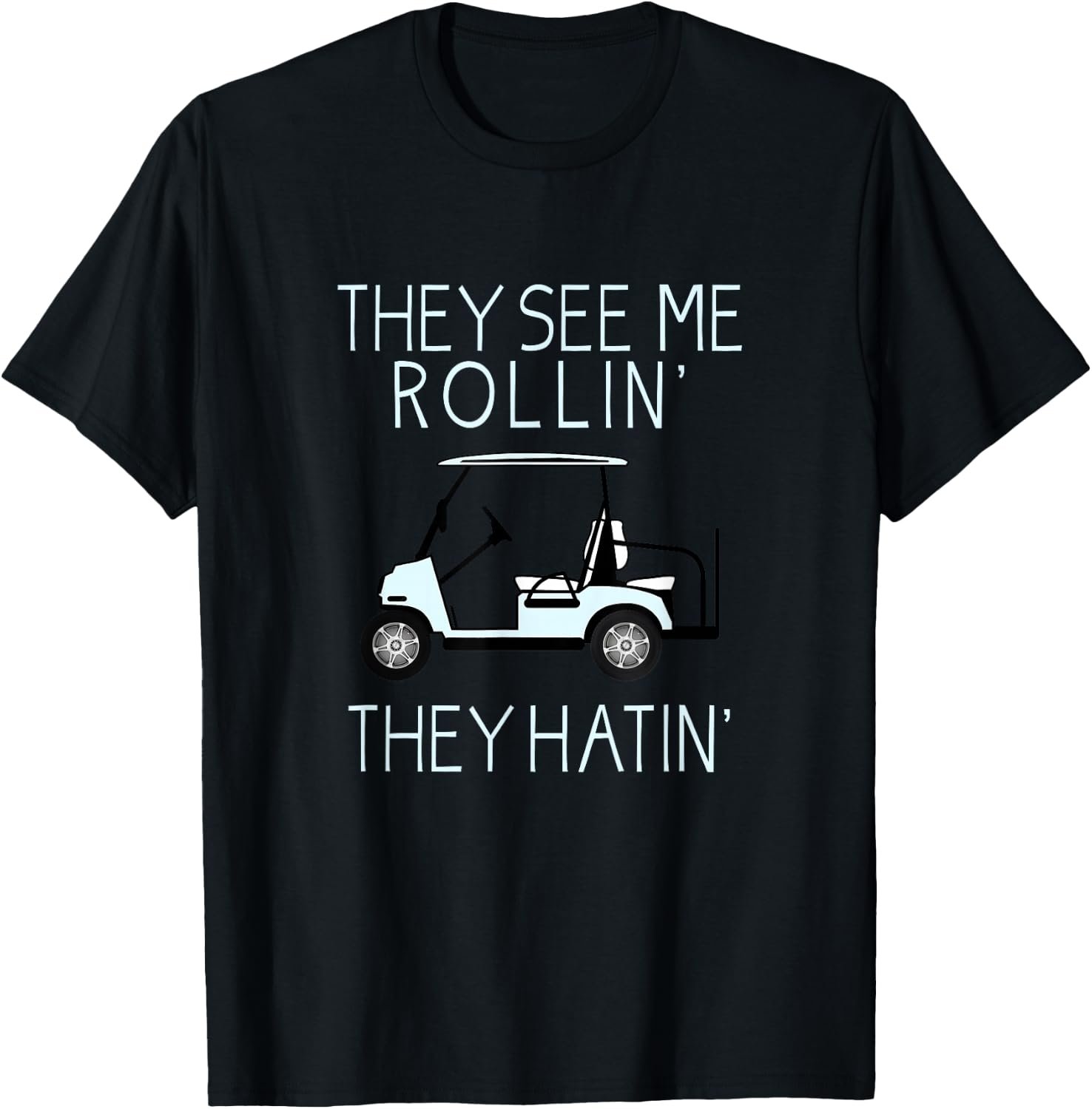 They See Me Rollin They Hatin Funny Golfers T-Shirt