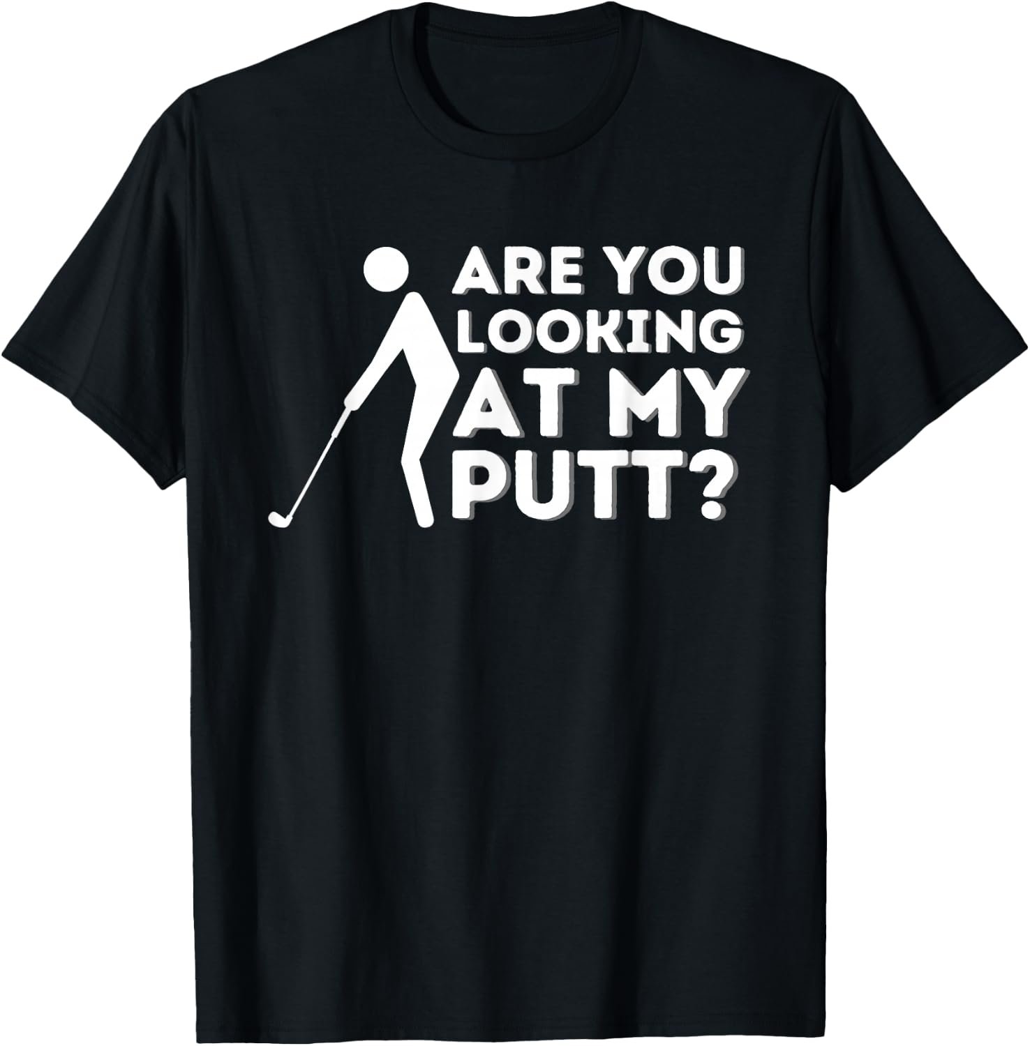 are You Looking At My Putt Golf T-Shirt Tee for Men Women Golfer Player Lover