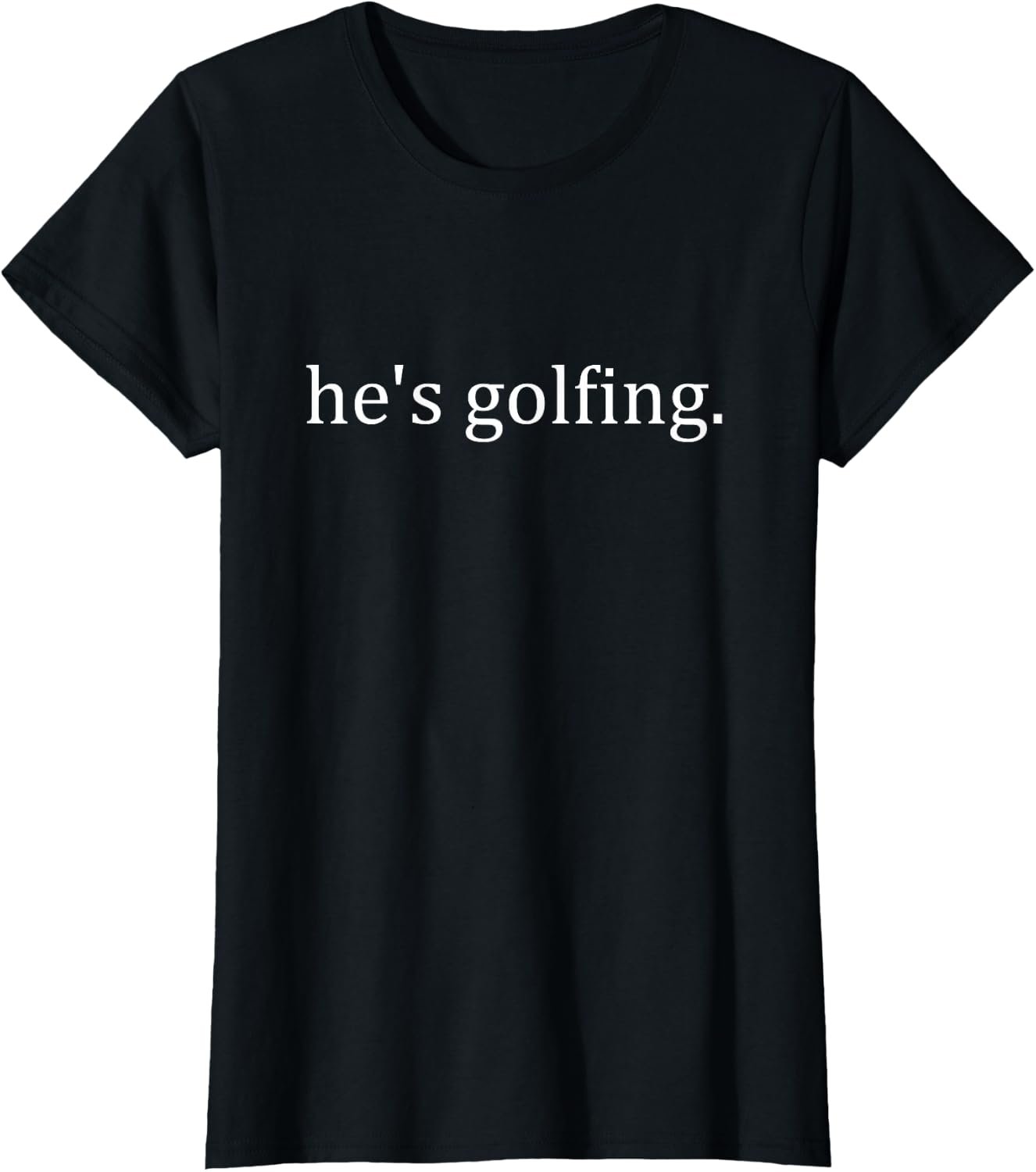 He’s Golfing T-Shirt
